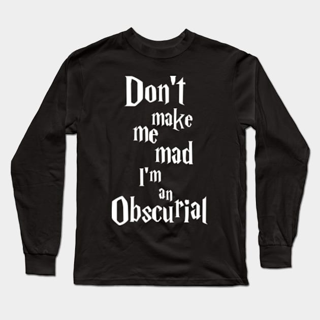 Don't make me mad, I'm an Obscurial ! Long Sleeve T-Shirt by chakibphenix